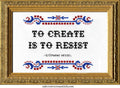 To Create Is To Resist