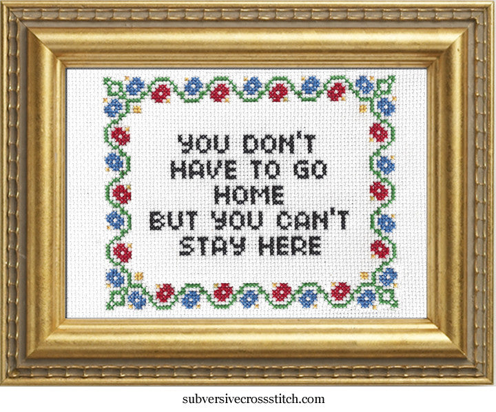 You Don't Have To Go Home But You Can't Stay Here