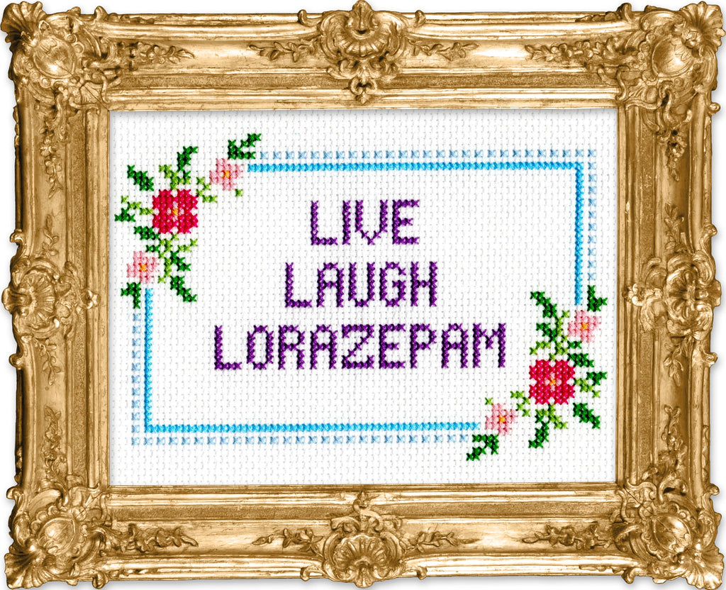 Live, Laugh, Lorazepam by Mr. Stevers