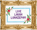 Live, Laugh, Lorazepam by Mr. Stevers